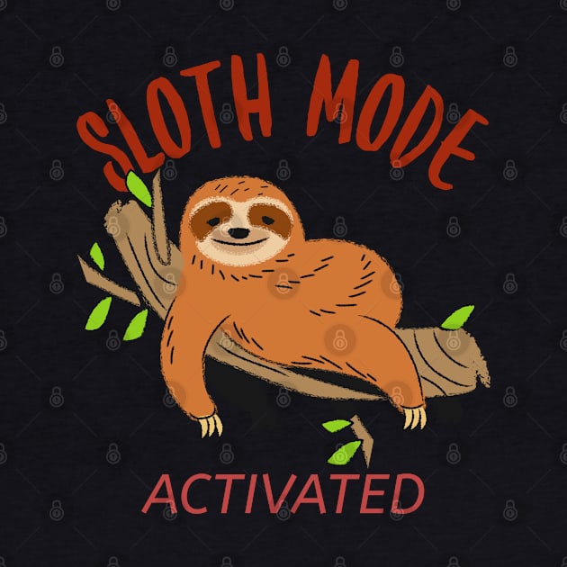 Sloth Mode Activated sloth by QwerkyShirts